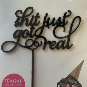 Shit Just Got Real Black Acrylic Cake Topper